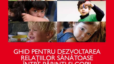 Ghid pentru dezvoltarea relaţiilor sănătoase între părinţi şi copii