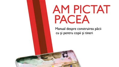 Am pictat pacea - Manual despre construirea păcii cu şi pentru copii şi tineri